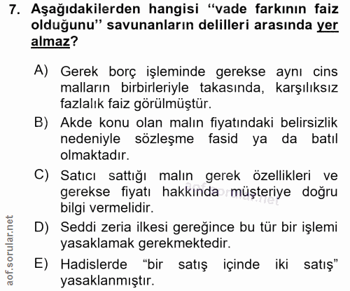 7. soru: Aşağıdakilerden hangisi "vade farkının faiz olduğunu" savunanların delilleri arasında yer almaz? A) Gerek borç işlemi…