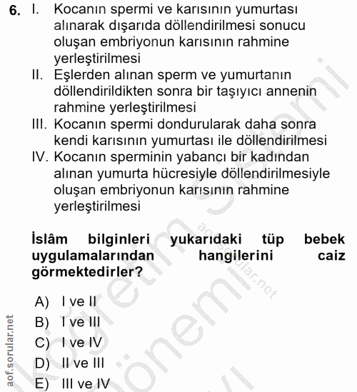 6. soru: I. Kocanın spermi ve karısının yumurtası alınarak dışarıda dollendirilmesi sonucu oluşan embriyonun karısının rahmine…