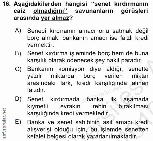 16. soru: Aşağıdakilerden hangisi "senet kırdırmanın caiz olmadığını" savunanların görüşleri arasında yer almaz? A) Senedi kırd…