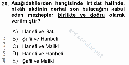 20. soru: Aşağıdakilerden hangisinde irtidat halinde, nikâh akdinin derhal son bulacağını kabul eden mezhepler birlikte ve doğr…