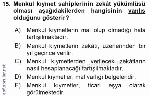 15. soru: Menkul kıymet sahiplerinin zekât yükümlüsü olması aşağıdakilerden hangisinin yanlış olduğunu gösterir? A) Menkul kıym…