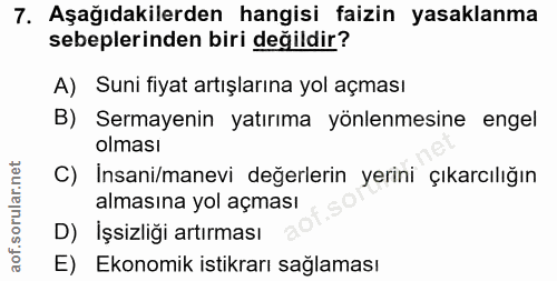 7. soru: Aşağıdakilerden hangisi faizin yasaklanma sebeplerinden biri değildir? A) Suni fiyat artışlarına yol açması B) Sermay…