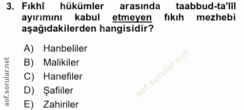 3. soru: Fıkhî hükümler arasında taabbud-talil ayırımını kabul etmeyen fıkıh mezhebi aşağıdakilerden hangisidir? A) Haneliler…