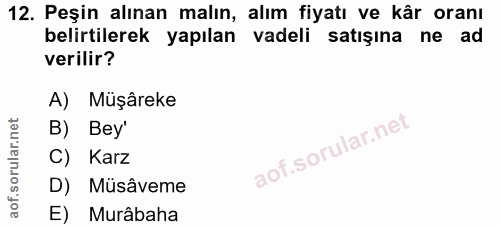 12. soru: Peşin alınan malın, alım fiyatı ve kâr oranı belirtilerek yapılan vadeli satışına ne ad verilir? A) Müşâreke B) Bey'…