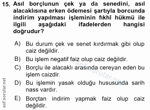 15. soru: Asıl borçlunun çek ya da senedini, asıl alacaklısına erken ödemesi şartıyla borcunda indirim yapılması işleminin fıkh…