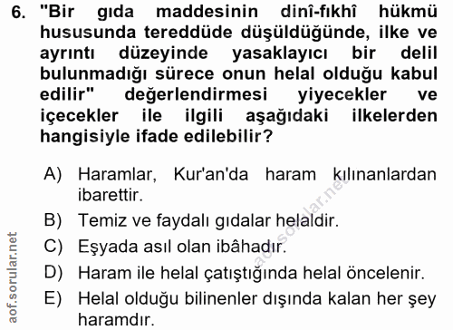 6. soru: "Bir gıda maddesinin dinî-fıkhî hükmü hususunda tereddüde düşüdüğünde, ilke ve ayrıntı düzeyinde yasaklayıcı bir deli…