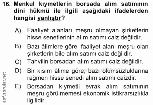 16. soru: Menkul kıymetlerin borsada alım satımının dini hükmü ile ilgili aşağıdaki ifadelerden hangisi yanlıştır? A) Faaliyet…