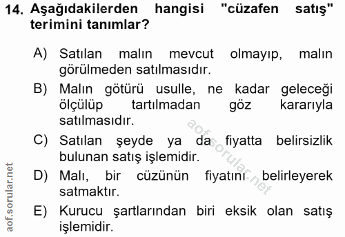 14. soru: Aşağıdakilerden hangisi "cüzafen satış" terimini tanımlar? A) Satılan malın mevcut olmayıp, malın görülmeden satılmas…