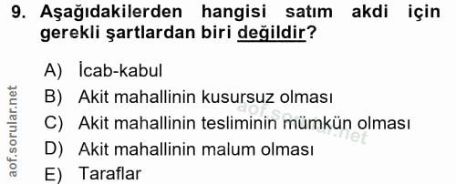9. soru: Aşağıdakilerden hangisi satım akdi için gerekli şartlardan biri değildir? A) İcab-kabul B) Akit mahallinin kusursuz o…