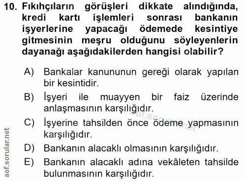 10. soru: Fıkıhçıların görüşleri dikkate alındığında, kredi kartı işlemleri sonrası bankanın işyerlerine yapacağı ödemede kesin…