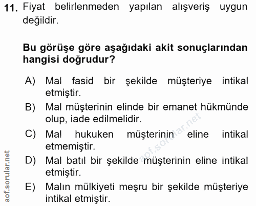 11. soru: Fiyat belirlenmeden yapılan alışveriş uygun değildir. Bu görüşe göre aşağıdaki akit sonuçlarından hangisi doğrudur? A…