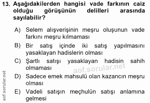 13. soru: Aşağıdakilerden hangisi vade farkının caiz olduğu görüşünün delilleri arasinda sayılabilir? A) Selem alışverişinin me…