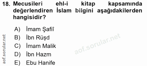 18. soru: Mecusileri ehl-i kitap kapsamında değerlendiren İslam bilgini aşağıdakilerden hangisidir? A) Imam Şafii B) Ibn Rüşd C…