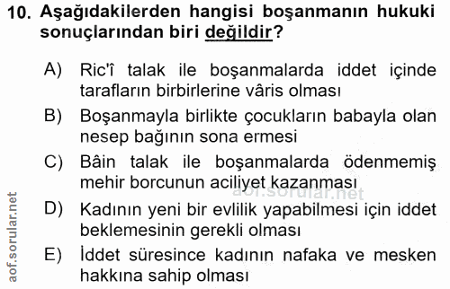 10. soru: Aşağıdakilerden hangisi boşanmanın hukuki sonuçlarından biri değildir? A) Ric'i talak ile boşanmalarda iddet içinde t…