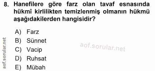 8. soru: Hanefilere göre farz olan tavaf esnasında hükmî kirlilikten temizlenmiş olmanın hükmü aşağıdakilerden hangisidir? A)…