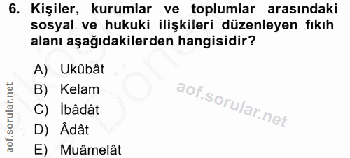 6. soru: Kişiler, kurumlar ve toplumlar arasındaki sosyal ve hukuki ilişkileri düzenleyen fıkıh alanı aşağıdakilerden hangisid…