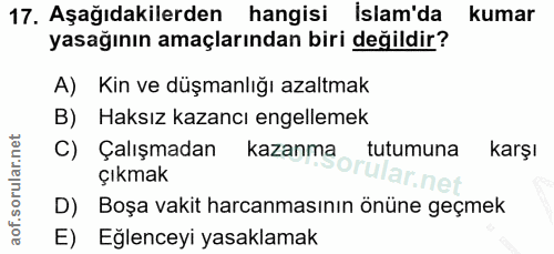 17. soru: Aşağıdakilerden hangisi islam'da kumar yasağının amaçlarından biri değildir? A) Kin ve düşmanlığı azaltmak B) Haksız…