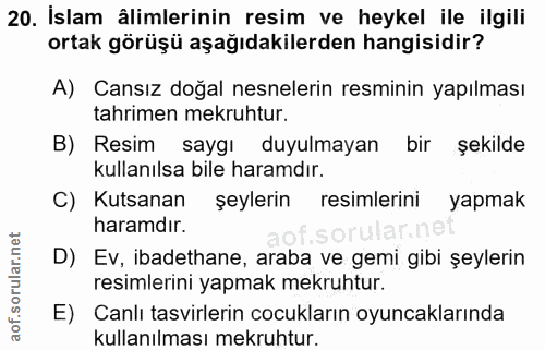 20. soru: İslam âlimlerinin resim ve heykel ile ilgili ortak görüşü aşağıdakilerden hangisidir? A) Cansız doğal nesnelerin resm…