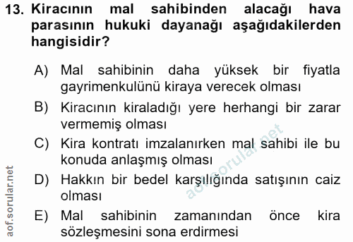 13. soru: Kiracının mal sahibinden alacağı hava parasının hukuki dayanağı aşağıdakilerden hangisidir? A) Mal sahibinin daha yük…