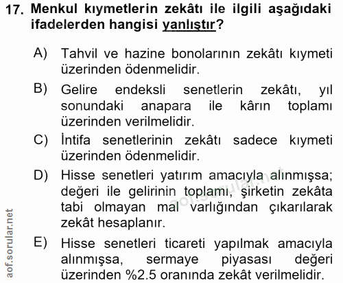17. soru: Menkul kıymetlerin zekâtı ile ilgili aşağıdaki ifadelerden hangisi yanlıştır? A) Tahvil ve hazine bonolarının zekâtı…