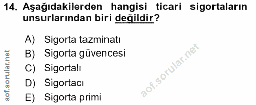 14. soru: Aşağıdakilerden hangisi ticari sigortaların unsurlarından biri değildir? A) Sigorta tazminatı B) Sigorta güvencesi C)…