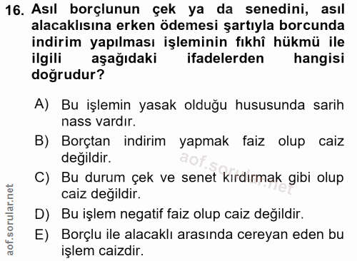 16. soru: Asıl borçlunun çek ya da senedini, asıl alacaklısına erken ödemesi şartıyla borcunda indirim yapılması işleminin fıkh…