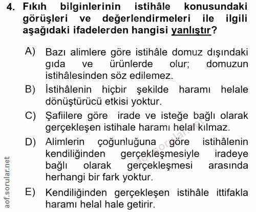 4. soru: Fıkıh bilginlerinin istihâle konusundaki görüşleri ve değerlendirmeleri ile ilgili aşağıdaki ifadelerden hangisi yanl…