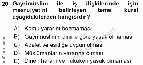 20. soru: Gayrimüslim ile iş ilişkilerinde işin meşruiyetini belirleyen temel kural aşağıdakilerden hangisidir? A) Kamu yararın…