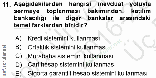 11. soru: Aşağıdakilerden hangisi mevduat yoluyla sermaye toplanması bakımından, katılım bankacılığı ile diğer bankalar arasınd…