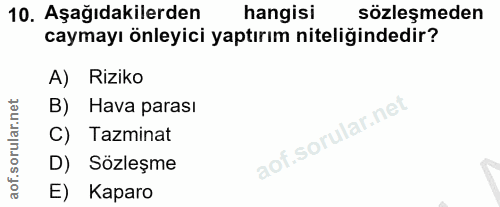 10. soru: Aşağıdakilerden hangisi sözleşmeden caymayı önleyici yaptırım niteliğindedir? A) Riziko B) Hava parası C) Tazminat D)…