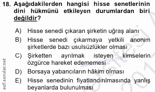18. soru: Aşağıdakilerden hangisi hisse senetlerinin dini hükmünü etkileyen durumlardan biri değildir? A) Hisse senedi çıkaran…