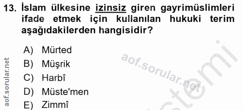 13. soru: İslam ülkesine izinsiz giren gayrimüslimleri ifade etmek için kullanılan hukuki terim aşağıdakilerden hangisidir? A)…