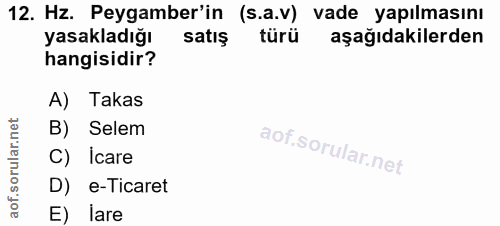 12. soru: Hz. Peygamber'in •(s.a.v) vade yapılmasını yasakladığı satış türü aşağıdakilerden hangisidir? A) Takas B) Selem C) Ic…
