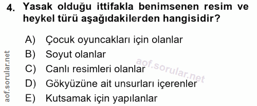 4. soru: Yasak olduğu ittifakla benimsenen resim ve heykel türü aşağıdakilerden hangisidir? A) Çocuk oyuncakları için olanlar…