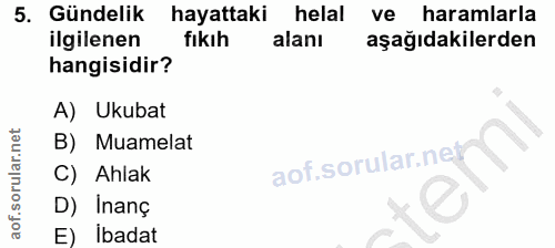 5. soru: Gündelik hayattaki helal ve haramlarla ilgilenen fıkıh alanı aşağıdakilerden hangisidir? A) Ukubat B) Muamelat C) Ahl…