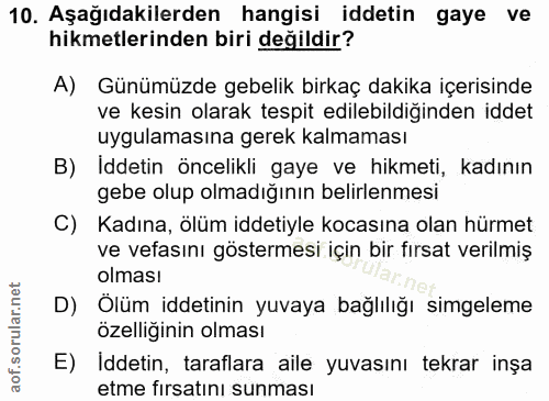 10. soru: Aşağıdakilerden hangisi iddetin gaye ve hikmetlerinden biri değildir? A) Günümüzde gebelik birkaç dakika içerisinde v…