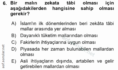 6. soru: Bir malın zekata tâbi olması için aşağıdakilerden hangisine sahip olması gerekir? A) İslam'ın ilk dönemlerinden beri…