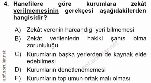 4. soru: Hanefilere göre kurumlara zekât verilmemesinin gerekçesi aşağıdakilerden hangisidir? A) Zekât verenin harcandığı yeri…