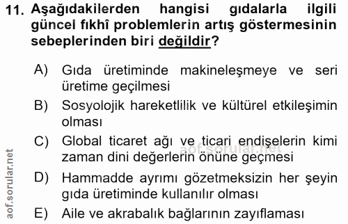 11. soru: Aşağıdakilerden hangisi gıdalarla ilgili güncel fıkhî problemlerin artış göstermesinin sebeplerinden biri değildir? A…