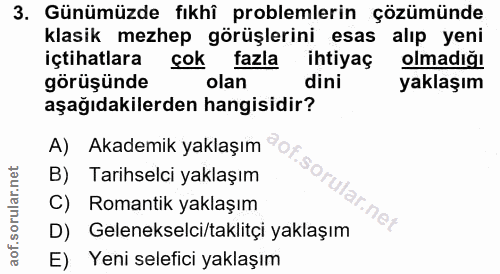 3. soru: Günümüzde fıkhî problemlerin çözümünde klasik mezhep görüşlerini esas alip yeni içtihatlara çok fazla ihtiyaç olmadığ…