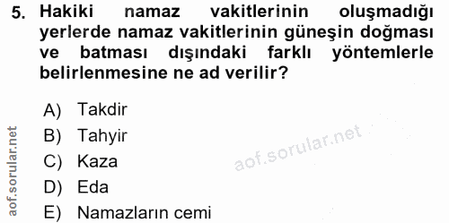 5. soru: Hakiki namaz vakitlerinin oluşmadığı yerlerde namaz vakitlerinin güneşin doğması ve batması dışındaki farklı yöntemle…