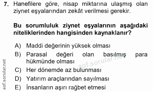 7. soru: Hanefilere göre, nisap miktarına ulaşmış olan ziynet eşyalarından zekât verilmesi gerekir. Bu sorumluluk ziynet eşyal…