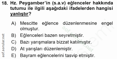 18. soru: Hz. Peygamber'in (s.a.v) eğlenceler hakkında tutumu ile ilgili aşağıdaki ifadelerden hangisi yanlıştır? A) Mescitte e…