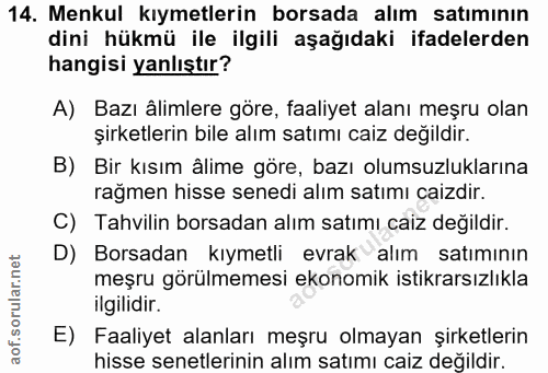 14. soru: Menkul kıymetlerin borsada alım satımının dini hükmü ile ilgili aşağıdaki ifadelerden hangisi yanlıştır? A) Bazı âlim…