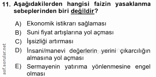11. soru: Aşağıdakilerden hangisi faizin yasaklanma sebeplerinden biri değildir? A) Ekonomik istikrarı sağlaması B) Suni fiyat…