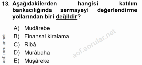 13. soru: Aşağıdakilerden hangisi katılım bankacılığında sermayeyi değerlendirme yollarından biri değildir? A) Mudârebe B) Fina…