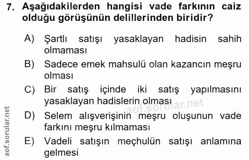 7. soru: Aşağıdakilerden hangisi vade farkının caiz olduğu görüşünün delillerinden biridir? A) Şartlı satışı yasaklayan hadisi…