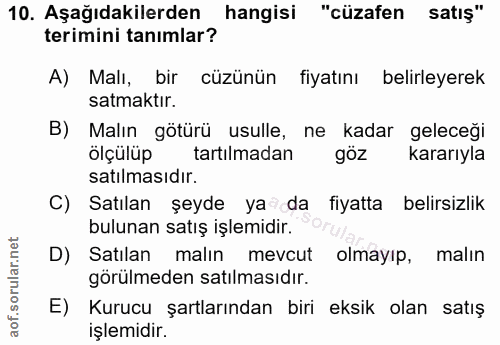 10. soru: Aşağıdakilerden hangisi "cüzafen satış" terimini tanımlar? A) Malı, bir cüzünün fiyatını belirleyerek satmaktir. B) M…