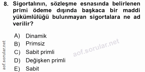 8. soru: Sigortalının, sözleşme esnasında belirlenen primi ödeme dışında başkaca bir maddi yükümlülüğü bulunmayan sigortalara…