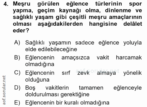 4. soru: Meşru görülen eğlence türlerinin spor yapma, geçım kaynagı olma, dınlenme ve sağlıklı yaşam gibi çeşitli meşru amaçla…